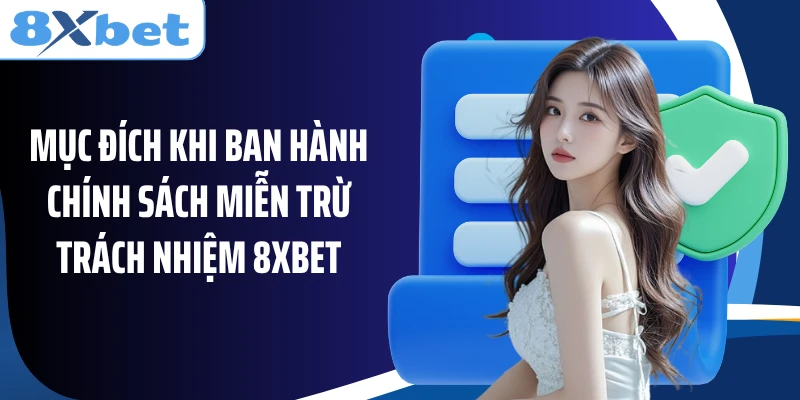 Mục đích khi ban hành chính sách miễn trừ trách nhiệm 8XBET